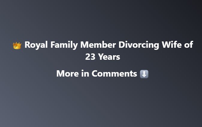 Royal Family Member Divorcing Wife of 23 Years