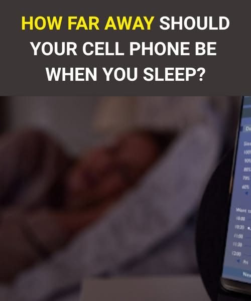 How far away should your cell phone be when you sleep?