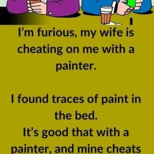 JOKE : My Wife is Cheating on me With a Painter…