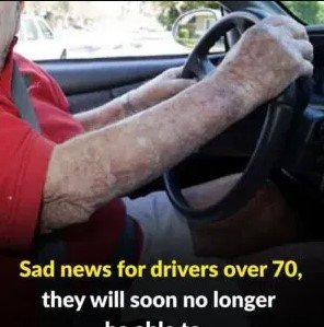 Unfortunate news for drivers over 70: they will soon be unable to…