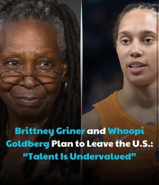 Brittney Griner and Whoopi Goldberg Plan to Leave the U.S.: “Talent Is Undervalued”