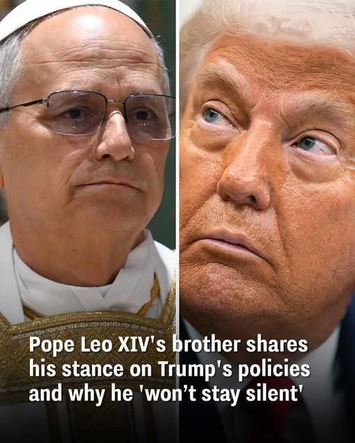 Pope Leo XIV’s Brother Shares His Stance on Trump’s Policies and Why He ‘Won’t Stay Silent’