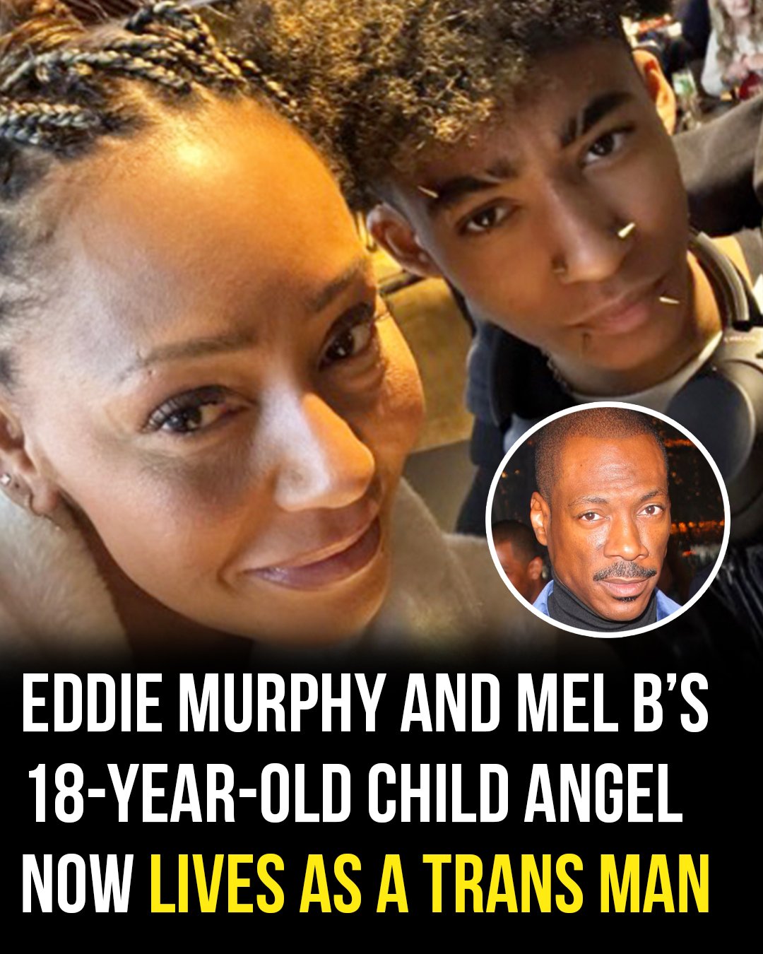 Eddie Murphy and Mel B’s 18-year-old, Angel, has come out as a trans man